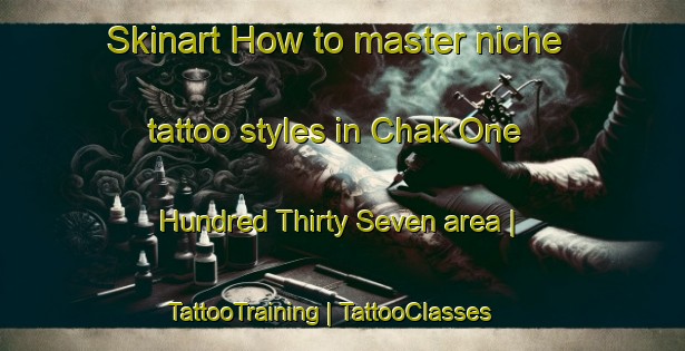 Skinart How to master niche tattoo styles in Chak One Hundred Thirty Seven area | TattooTraining | TattooClasses | SkinartTraining-Pakistan